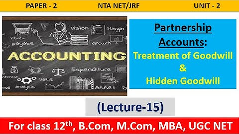 Partnership accounts| Treatment of Goodwill & Hidden Goodwill | Unit-2 Accounting|  NTA UGC NET 2022
