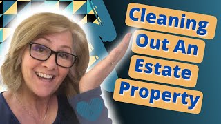 Probate Real Estate Agent Duties and Cleaning Out An Estate Property