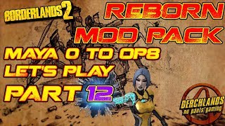 Borderlands 2 Maya 0 to OP8 Reborn Mod Pack Lets Play Part 12