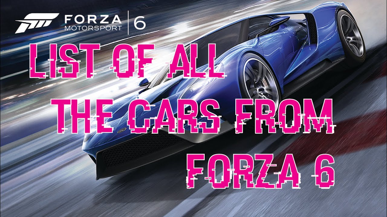 List of all the Cars from Forza Motorsport 6 YouTube