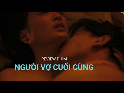 Review phim Người Vợ Cuối Cùng: Sao nhiều cảnh nóng thế?