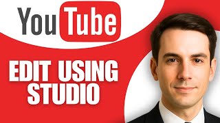 How to Edit Using YouTube Studio