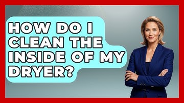How Do I Clean The Inside Of My Dryer? - Ultimate Life Hacks