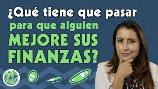 ¿Qué tiene que pasar para que alguien mejore sus finanzas?