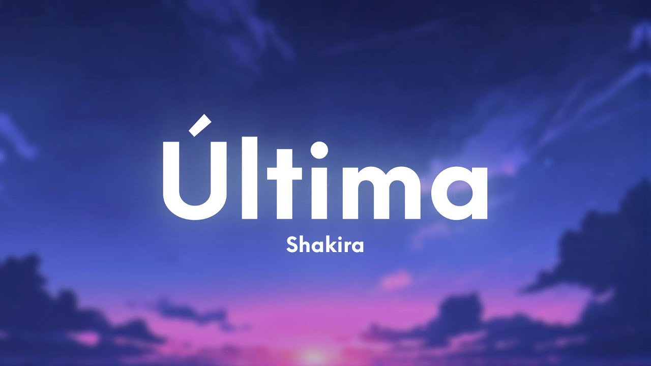 Shakira - Última (Letra/Lyrics)