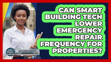 Can Smart Building Tech Lower Emergency Repair Frequency For Properties?