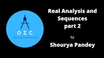 Real Analysis and Sequences part 2 by Shourya Pandey