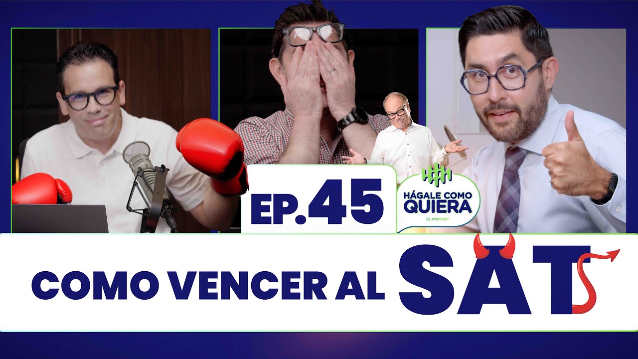Como vencer al SAT. Ep. 45 | HÁGALE COMO QUIERA | #podcast
