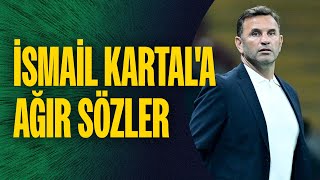 Okan Buruk'tan İsmail Kartal'a ağır sözler: 