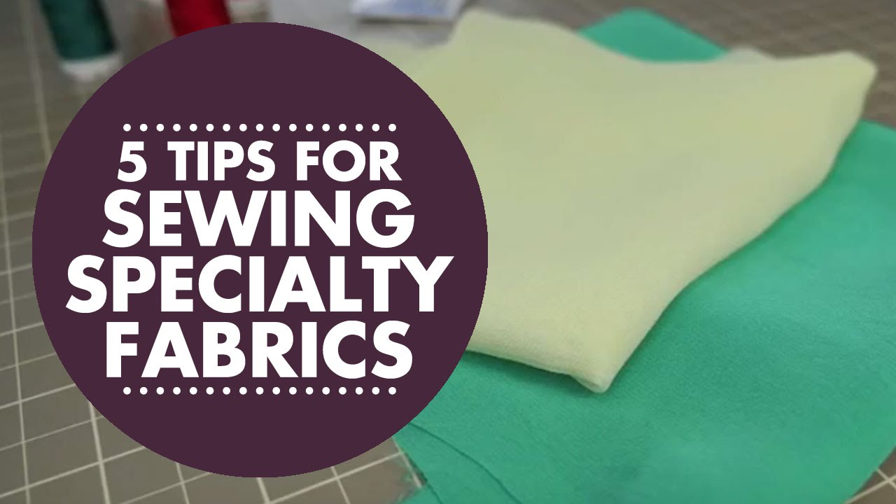 5 Tips for Sewing with Specialty Fabrics