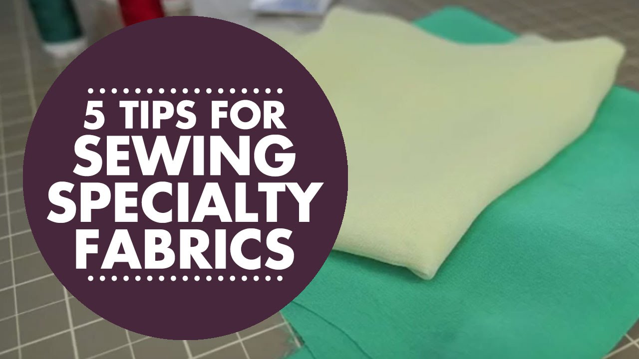 5 Tips for Sewing with Specialty Fabrics 