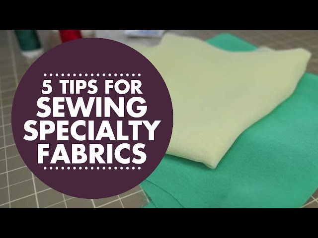 5 Tips for Sewing with Specialty Fabrics 