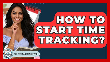 How To Start Time Tracking? - The Time Management Pro