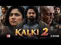 Kalki Part 2 Full Movie Hindi Dubbed 2026 South Latest Update | Prabhas New Movie | South Movie