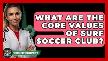 What Are The Core Values Of Surf Soccer Club? - The Soccer Xpert
