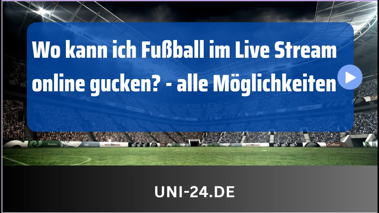 Wo kann man Fußball Live Streams online gucken?