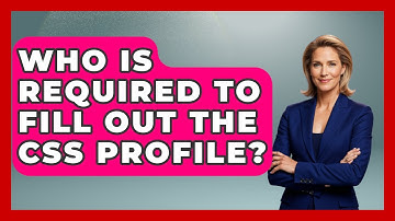 Who Is Required To Fill Out The CSS Profile? - The College Explorer