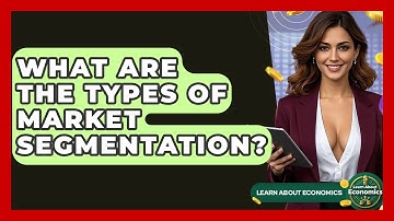 What Are The Types Of Market Segmentation? - Learn About Economics