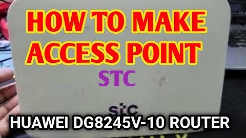 HOW TO MAKE ACCESS POINT HUAWEI DG8245V-10 ROUTER STC IN KSA OR ALL COUNTRY।YOU CAN MAKE AT HOME