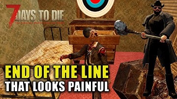 That Looks Painful | 7 Days to Die: End Of The Line | Alpha 19.6 Gameplay