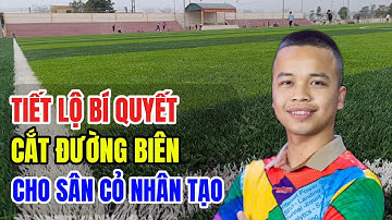 Tiết lộ bí quyết cắt đường biên cho sân cỏ nhân tạo