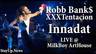 Robb Bank$ & XXXTentacion - Innadat [LIVE @ MilkBoy ArtHouse]