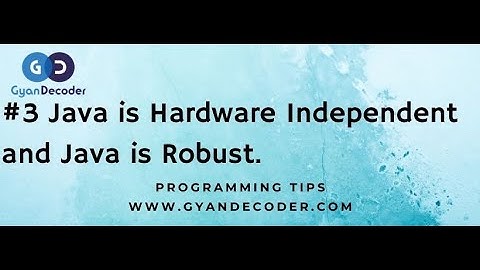 #3  Java is Hardware Independent and Java Is Robust