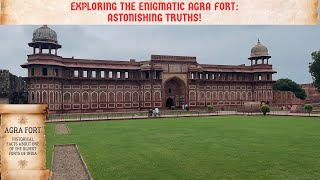 Exploring the Enigmatic Agra Fort: Astonishing Truths