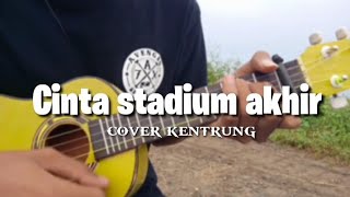 CINTA STADIUM AKHIR - COVER KENTRUNG