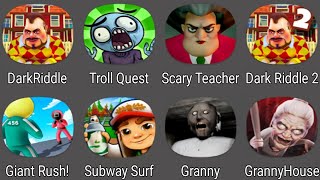 Dark Riddle,Troll Quest Horror,Scary Teacher 3D,Dark Riddle 2,Giant Rush,Subway Surfers,Granny