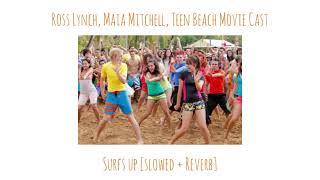 Ross Lynch, Maia Mitchell, Teen Beach Movie Cast - Surfs Up Slowed Reverb