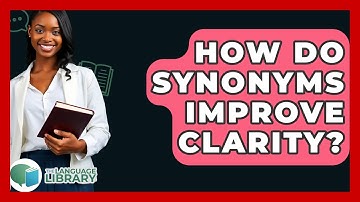 How Do Synonyms Improve Clarity? - The Language Library