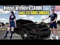 NOSSO PRIMEIRO CARRO NOS ESTADOS UNIDOS🇺🇸
