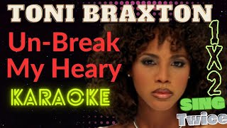 Toni Braxton - Un Break My Heart (Karaoke version) Sing Twice😊🎤♥️