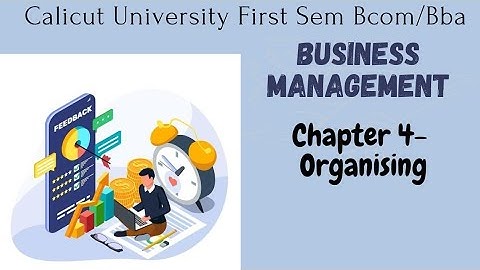 Calicut University 1st sem BUSINESS MANAGEMENT chapter 4 Organising