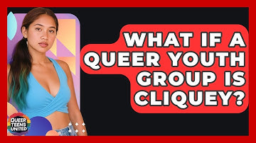 What If A Queer Youth Group Is Cliquey? - Queer Teens United