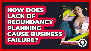 How Does Lack Of Redundancy Planning Cause Business Failure? - Crisis Response Coach