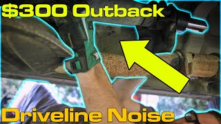 $300 Outback SUS: Driveline Noise & Propshaft Replacement