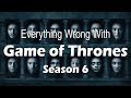 Everything Wrong With Game of Thrones - Season 6