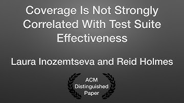 ICSE 2014: Coverage Is Not Strongly Correlated With Test Suite Effectiveness