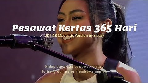 Pesawat Kertas 365 Hari - JKT 48 (Acoustic Version by Sisca) Lirik | hidup bagaikan pesawat kertas