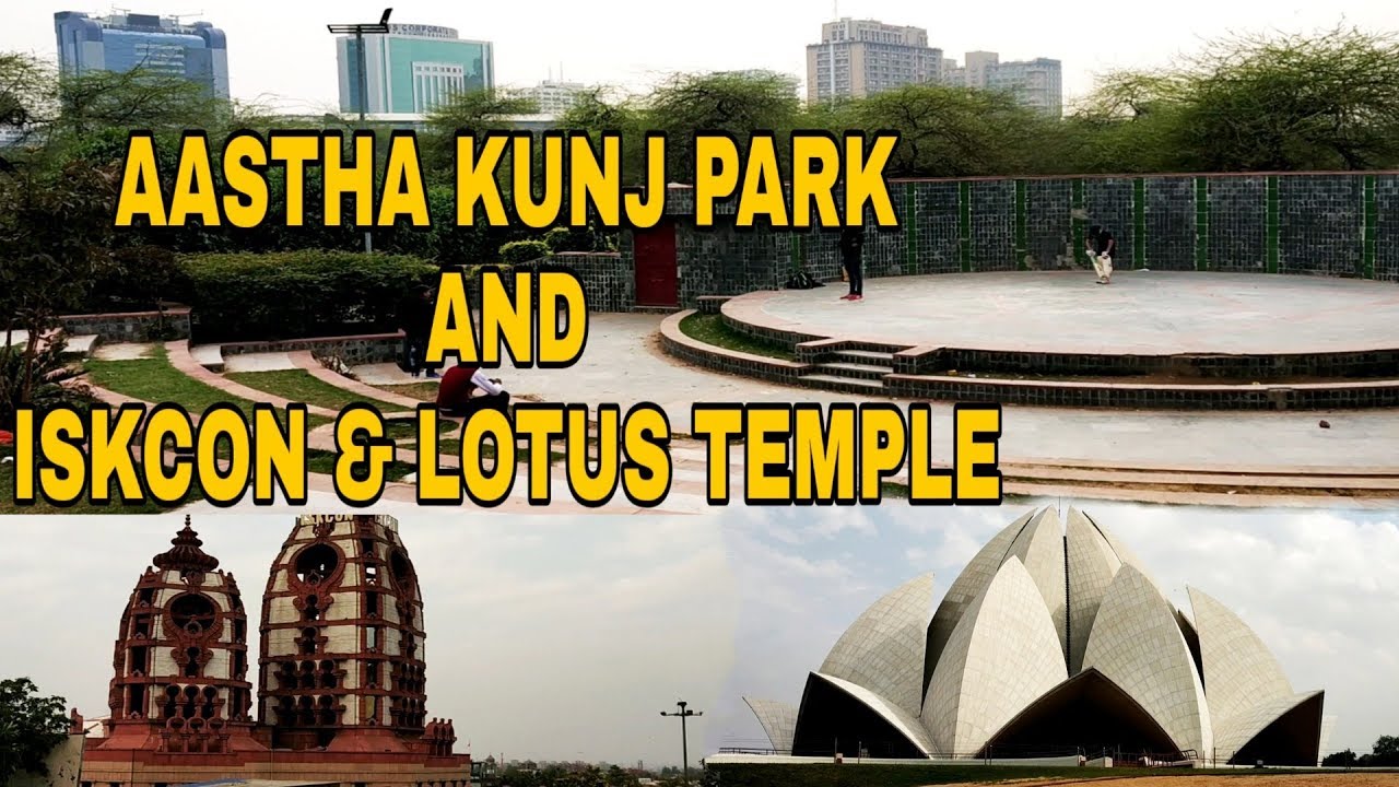 Aastha Kunj Park and ISKCON & LOTUS TEMPLE Nehru Place New Delhi NCR