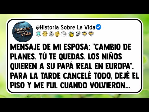 Mensaje de mi esposa: "Cambio de planes, tú te quedas. Los niños quieren a su papá real en Europa".