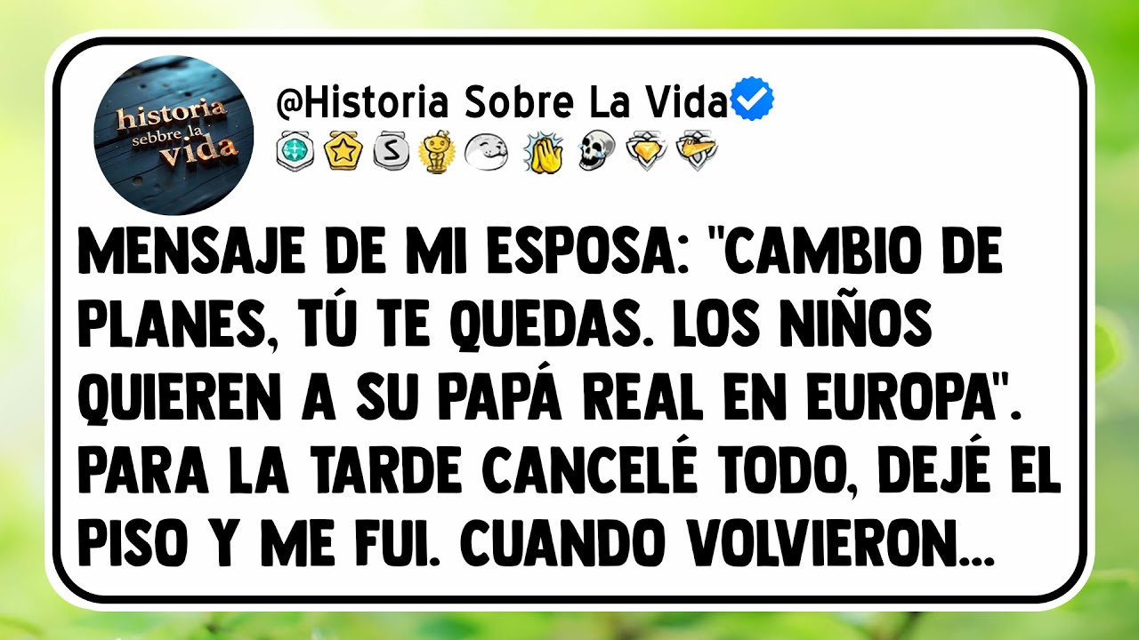 Mensaje de mi esposa: "Cambio de planes, tú te quedas. Los niños quieren a su papá real en Europa".