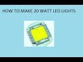 HOW TO MAKE 20 WATT LED LIGHTS