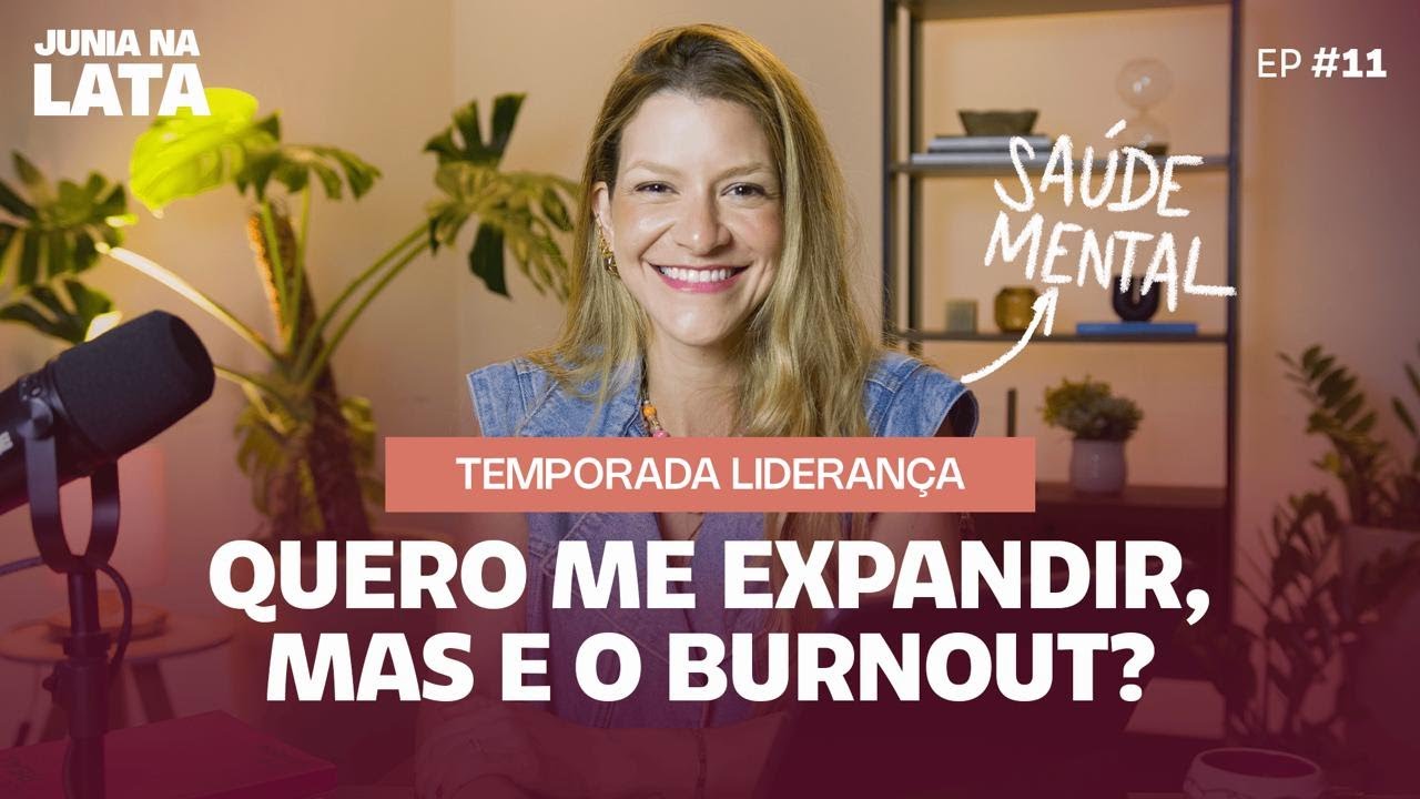LIDERANÇA #11: Eu quero me expandir, mas e o Burnout?