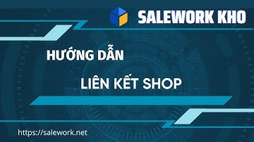 SALEWORK KHO: Liên kết shop