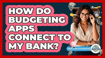 How Do Budgeting Apps Connect To My Bank? - Your Guide to Budgeting