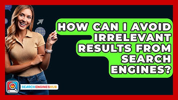 How Can I Avoid Irrelevant Results From Search Engines? - SearchEnginesHub.com