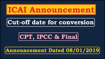 ICAI Announcement || Cut-off date for conversion || CPT, IPCC & Final || Dated 08/01/2019
